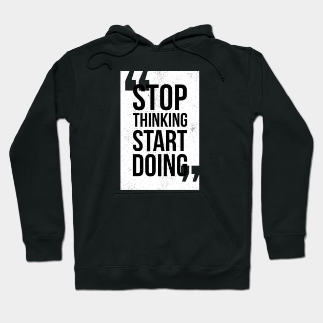 Stop Thinking Start Doing Hoodie by MaiKStore